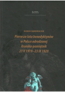 Pierwsze lata benedyktynów w Polsce odrodzonej Kronika-pamiętnik 21 V 1919 -23 IX 1929