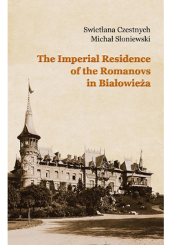 The Imperial Residence of the Romanovs in Białowieża