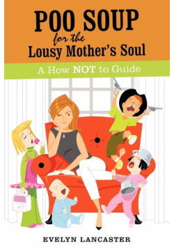 Poo Soup For The Lousy Mother's Soul