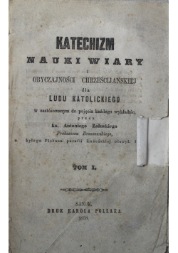 Katechizm nauki wiary i obyczajności chrześcijańskiej dla ludu katolickiego tom I 1858 r.
