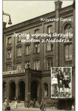 Jeszcze wyrosną skrzydła aniołom z Nadodrza..