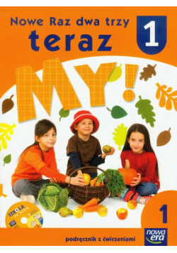 Nowe Raz dwa trzy teraz My 1: Podręcznik z ćwiczeniami z płytą CD; część 1