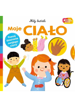 Moje ciało. Akademia mądrego dziecka. Mój świat