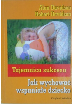 Tajemnica sukcesu Jak wychować wspaniałe dziecko