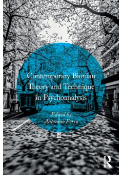 Contemporary Bionian Theory and Technique in Psychoanalysis