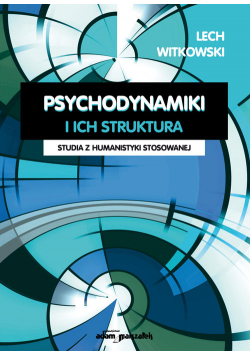 Psychodynamiki i ich struktura. Studia z humanistyki stosowanej