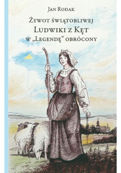 Żywot świątobliwej Ludwiki z Kęt w Legendę obrócony