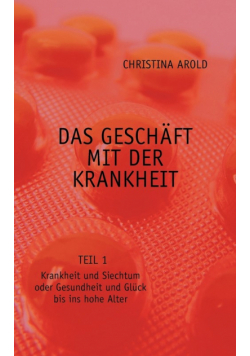 Das Geschäft mit der Krankheit. Teil 1