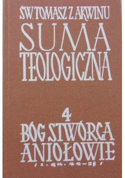 Suma teologiczna Tom 4 Bóg Stwórca Aniołowie