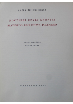 Roczniki czyli Kroniki sławnego Królestwa Polskiego Księga I i II