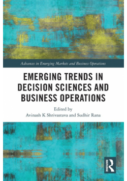 Emerging Trends in Decision Sciences and Business Operations