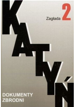 Katyń dokumenty zbrodni Tom 2 Zagłada