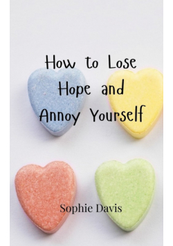 How to Lose Hope and Annoy Yourself