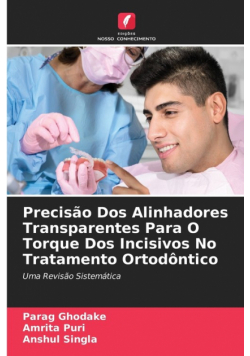 Precisão Dos Alinhadores Transparentes Para O Torque Dos Incisivos No Tratamento Ortodôntico