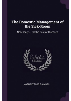 The Domestic Management of the Sick-Room