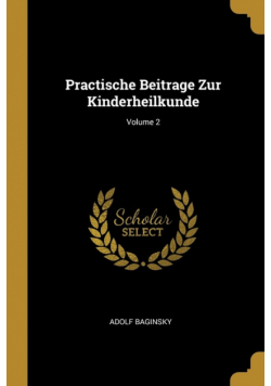 Practische Beitrage Zur Kinderheilkunde; Volume 2