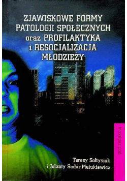Zjawiskowe formy patologii społecznych oraz profilaktyka i resocjalizacja młodzieży
