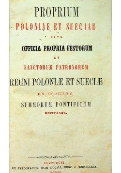 Proprium Poloniae Et Sueciae Sive Officia Propria Festorum Et Sanctorum Patronorum Regni Poloniae Et Sueciae  1864r