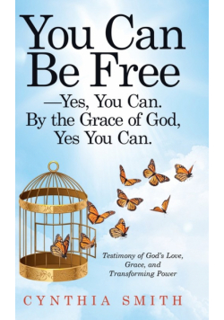 You Can Be Free-Yes, You Can. by the Grace of God, Yes You Can.