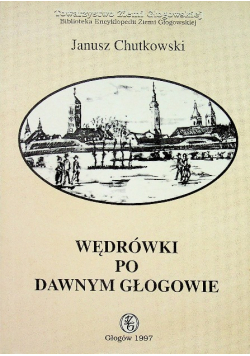 Wędrówki po dawnym Głogowie