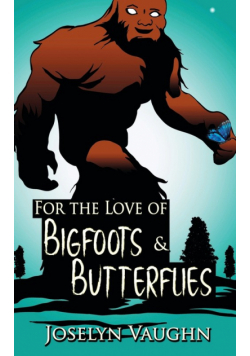 For the Love of Bigfoots and Butterflies