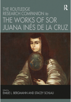 The Routledge Research Companion to the Works of Sor Juana Inés de la Cruz