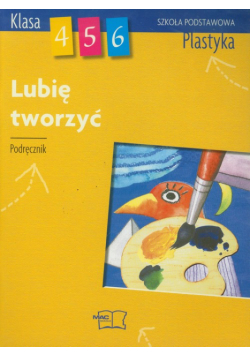 Lubię tworzyć 4-6 Plastyka Podręcznik