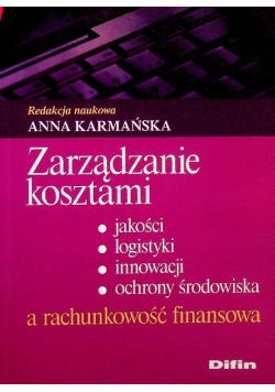 Zarządzanie kosztami jakości logistyki innowacji ochrony środowiska a rachunkowość finansowa