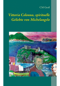 Vittoria Colonna, spirituelle Geliebte von Michelangelo