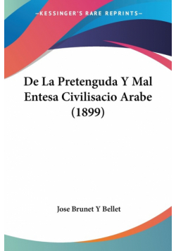 De La Pretenguda Y Mal Entesa Civilisacio Arabe (1899)