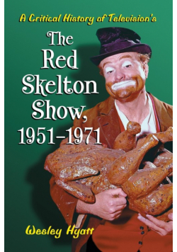 A Critical History of Television's The Red Skelton Show, 1951-1971