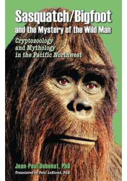 Sasquatch/Bigfoot and the mystery of the Wild Man