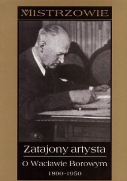 Zatajony artysta O Wacławie Borowym 1890 - 1950