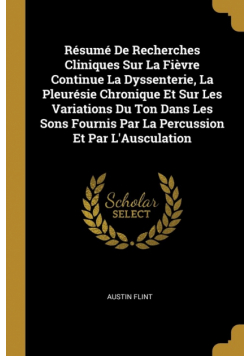 Résumé De Recherches Cliniques Sur La Fièvre Continue La Dyssenterie, La Pleurésie Chronique Et Sur Les Variations Du Ton Dans Les Sons Fournis Par La Percussion Et Par L'Ausculation