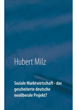 Soziale Marktwirtschaft - das gescheiterte deutsche neoliberale Projekt?