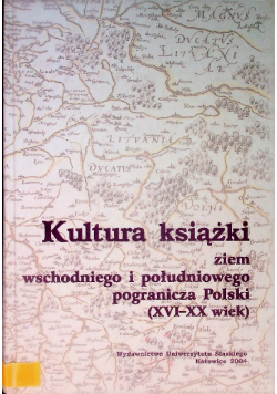 Kultura Książki Ziem Wschodniego I Południowego Pogranicza Polski ( XVI-XX wiek)