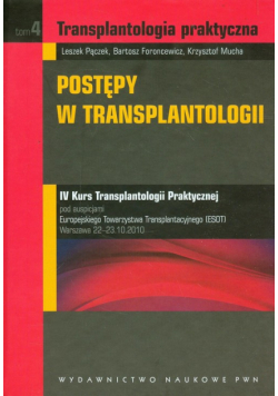 Transplantologia praktyczna t.4 Postępy w transplantologii