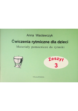 Ćwiczenia rytmiczne dla dzieci Zeszyt 3 Materiały pomocnicze do rytmiki