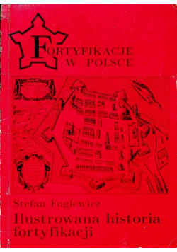 Fortyfikacje w Polsce Ilustrowana historia fortyfikacji