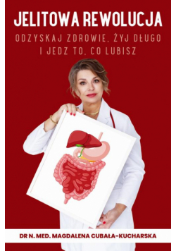 Jelitowa rewolucja. Odzyskaj zdrowie, żyj długo i jedz to, co lubisz
