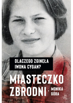 Miasteczko zbrodni Dlaczego zginęła Iwona Cygan
