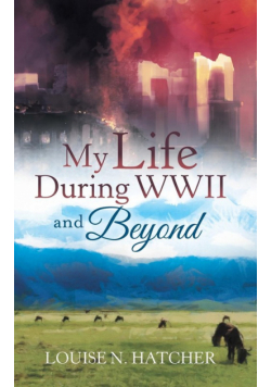 My Life During WWII and Beyond