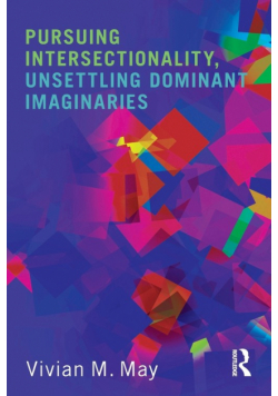 Pursuing Intersectionality, Unsettling Dominant Imaginaries