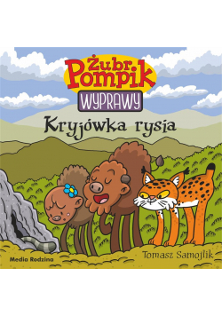 Żubr Pompik. Wyprawy. Kryjówka rysia