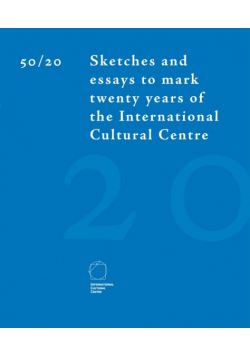 50/20 Sketches and essays to mark twenty years of the International Cultural Centre