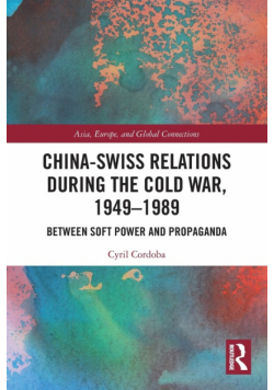 China-Swiss Relations during the Cold War, 1949-1989
