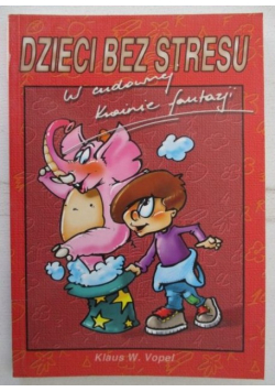 W cudownej krainie fantazji Dzieci bez stresu Tom 1
