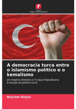 A democracia turca entre o islamismo político e o kemalismo