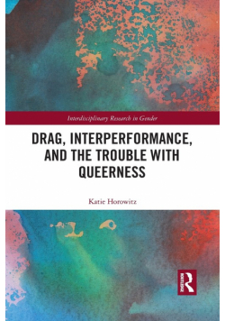 Drag, Interperformance, and the Trouble with Queerness