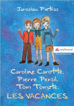 Caroline Carotte, Pierre Persil, Tom Tomate. Les Vacances